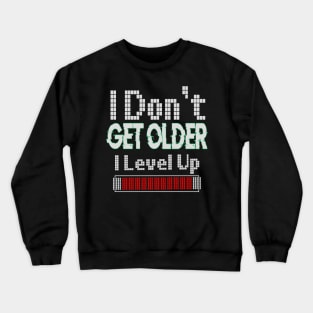 I Don't Get Older I Level Up Crewneck Sweatshirt